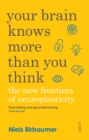 Your Brain Knows More Than You Think : the new frontiers of neuroplasticity - eBook
