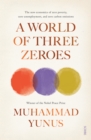 A World of Three Zeroes : the new economics of zero poverty, zero unemployment, and zero carbon emissions - eBook