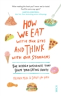 How We Eat with Our Eyes and Think with Our Stomachs : the hidden influences that shape your eating habits - eBook