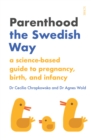 Parenthood the Swedish Way : a science-based guide to pregnancy, birth, and infancy - eBook