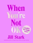 When You're Not OK : a toolkit for tough times - eBook