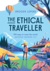 The Ethical Traveller : 100 ways to roam the world (without ruining it!) - Book