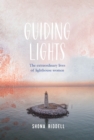 Guiding Lights : The Extraordinary Lives of Lighthouse Women - Book