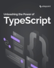 Unleashing the Power of TypeScript - eBook