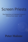 Screen Priests : The Depiction of Catholic Priests in Cinema, 1900-2018 - eBook