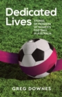 Dedicated Lives : Stories of Pioneers of Women's Football in Australia - eBook