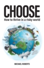 Choose : How to thrive in a risky world - eBook