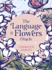 The Language of Flowers Oracle : Sacred botanical guidance and support - Book