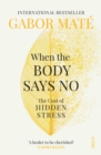 When the Body Says No : the cost of hidden stress - eBook