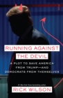 Running Against the Devil : a plot to save America from Trump - and Democrats from themselves - eBook
