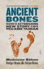 Ancient Bones : unearthing the astonishing, new story of how we became human - eBook