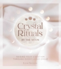 Crystal Rituals by the Moon : Raising your vibration through every cycle - Book