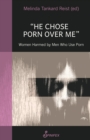 He Chose Porn Over Me: Women Harmed by Men Who Use Porn - Book