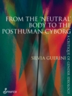 From the 'Neutral' Body to the Postmodern Cyborg : A Critique of Gender Ideology - eBook