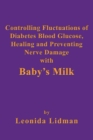 Controlling Fluctuations of Diabetes Blood Glucose, Healing and Preventing Nerve Damage with Baby's Milk - eBook