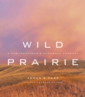 Wild Prairie : A Photographer's Personal Journey - eBook