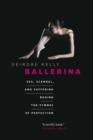 Ballerina : Sex, Scandal, and Suffering Behind the Symbol of Perfection - eBook