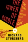 The Tower of Babble : Sins, Secrets and Successes Inside the CBC - eBook