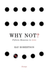 Why Not? : Fifteen Reasons to Live - eBook
