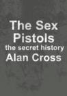 The Sex Pistols : the secret history - eBook
