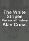 The White Stripes : the secret history - eBook