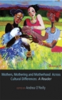 Mothers, Mothering and Motherhood Across Cultural Differences : A Reader - Book