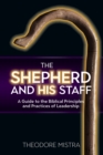 The Shepherd and His Staff : A Guide to the Biblical Principles and Practices of Leadership - eBook