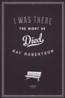 I Was There the Night He Died - eBook