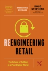 Reengineering Retail : The Future of Selling in a Post-Digital World - Book