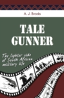 Tale Gunner : The Lighter Side of South African Military Life - eBook