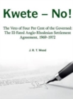 Kwete - No! : The Veto of Four Percent of the Governed: the Ill-Fated Anglo-Rhodesian Settlement Agreement, 1969-1972 - Book
