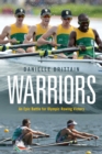 Warriors : An epic battle of Olympic rowing victory - eBook