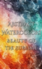 Abstract Watercolors - The Beauty of the Sublime - eBook