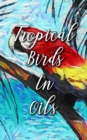 Tropical Birds In Oils - eBook