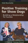 POSITIVE TRAINING FOR SHOW DOGS : BUILDING A RELATIONSHIP FOR SUCCESS - eBook