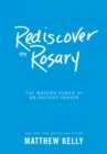 Rediscover the Rosary : The Modern Power of an Ancient Prayer - eBook