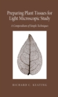 Preparing Plant Tissue for Light Microscopic Study : A Compendium of Simple Techniques - Book