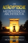 Die Altagyptische Metaphysische Architektur - eBook