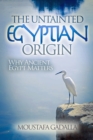 Untainted Egyptian Origin: Why Ancient Egypt Matters - eBook