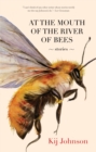 At the Mouth of the River of Bees : Stories - eBook