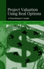 Project Valuation Using Real Options : A Practitioner's Guide - Book