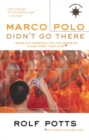 Marco Polo Didn't Go There : Stories and Revelations from One Decade as a Postmodern Travel Writer - eBook