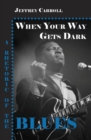 When Your Way Gets Dark : A Rhetoric of the Blues - eBook