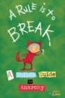 A Rule Is To Break : A Child's Guide to Anarchy - eBook