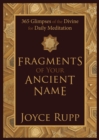 Fragments of Your Ancient Name : 365 Glimpses of the Divine for Daily Meditation - eBook