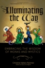 Illuminating the Way : Embracing the Wisdom of Monks and Mystics - eBook