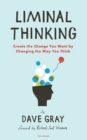 Liminal Thinking : Create the Change You Want by Changing the Way You Think - eBook