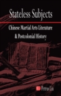 Stateless Subjects : Chinese Martial Arts Literature and Postcolonial History - eBook