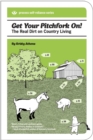 Get Your Pitchfork On! : The Real Dirt on Country Living - eBook