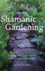 Shamanic Gardening : Timeless Techniques for the Modern Sustainable Garden - eBook